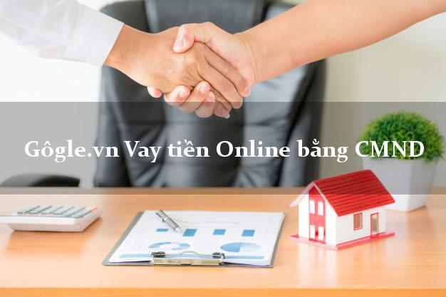 Gôgle.vn Vay tiền Online bằng CMND Gôgle.vn Vay tiền Online bằng CMND