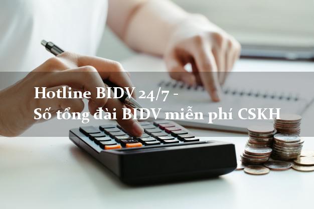 Hotline BIDV 24/7 - Số tổng đài BIDV miễn phí CSKH Hotline BIDV 24/7 - Số tổng đài BIDV miễn phí CSKH