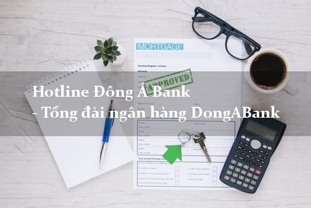 Hotline Đông Á Bank - Tổng đài ngân hàng DongABank Hotline Đông Á Bank - Tổng đài ngân hàng DongABank