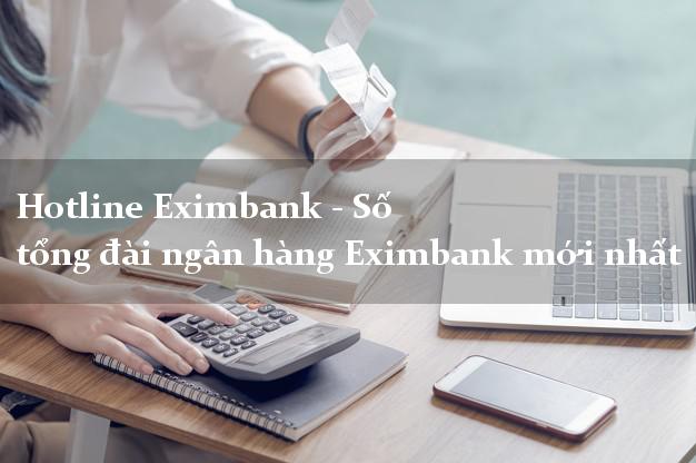 Hotline Eximbank - Số tổng đài ngân hàng Eximbank mới nhất Hotline Eximbank - Số tổng đài ngân hàng Eximbank mới nhất