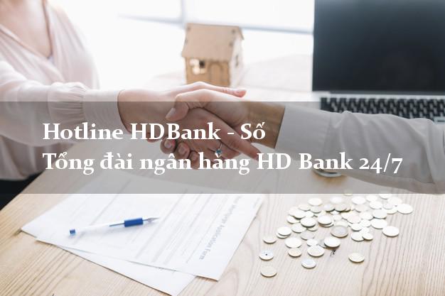 Hotline HDBank - Số Tổng đài ngân hàng HD Bank 24/7 Hotline HDBank - Số Tổng đài ngân hàng HD Bank 24/7