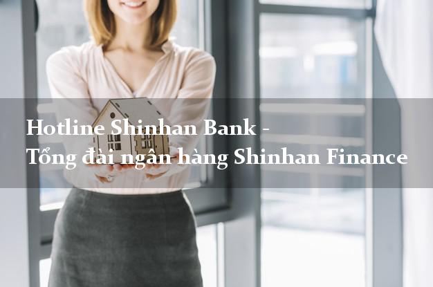 Hotline Shinhan Bank - Tổng đài ngân hàng Shinhan Finance Hotline Shinhan Bank - Tổng đài ngân hàng Shinhan Finance