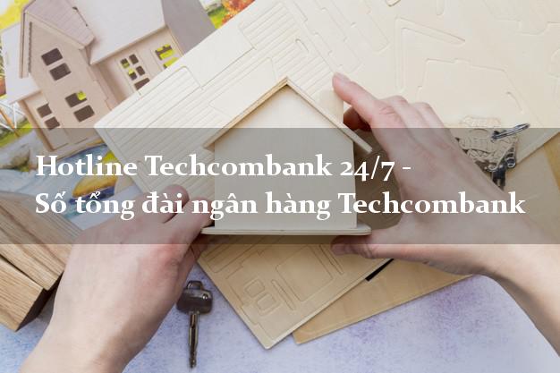 Hotline Techcombank 24/7 - Số tổng đài ngân hàng Techcombank