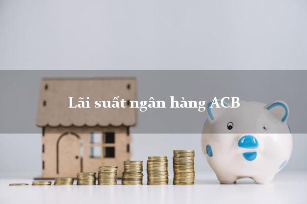 Lãi suất ngân hàng ACB