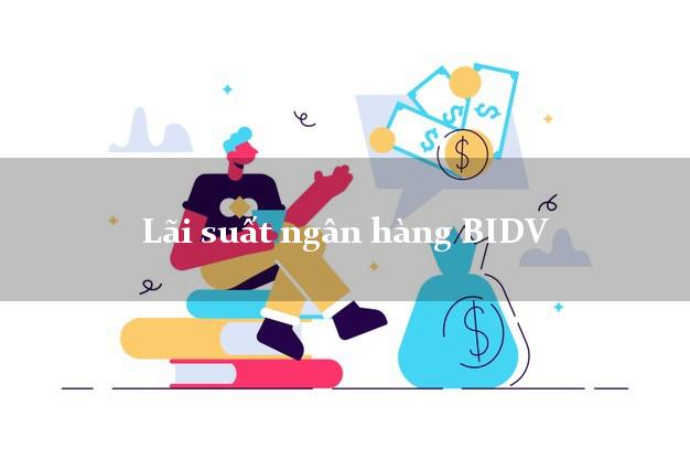 Lãi suất ngân hàng BIDV