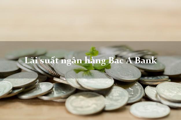 Lãi suất ngân hàng Bac A Bank