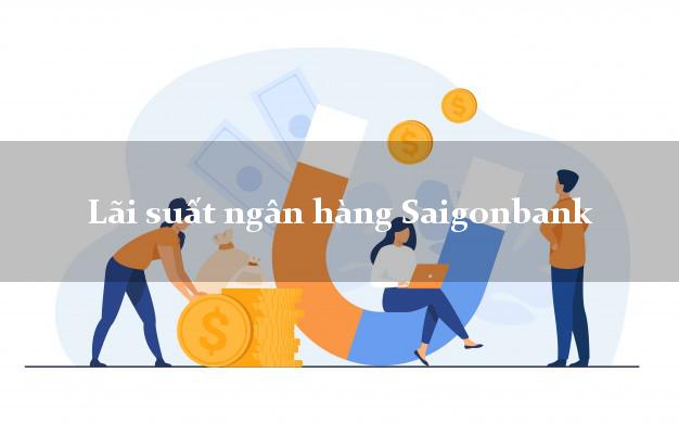 Lãi suất ngân hàng Saigonbank Lãi suất ngân hàng Saigonbank