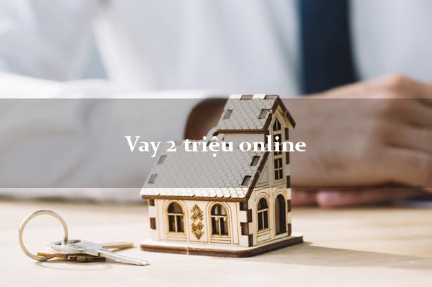 Vay 2 triệu online đơn giản Vay 2 triệu online