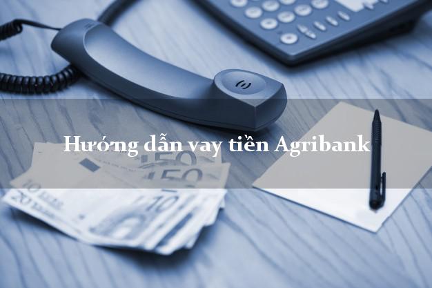 Hướng dẫn vay tiền Agribank