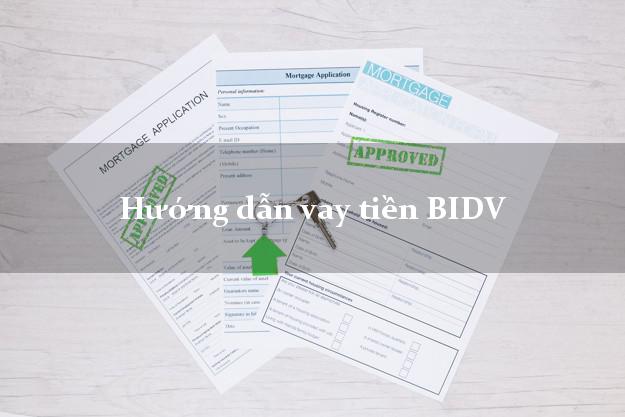 Hướng dẫn vay tiền BIDV