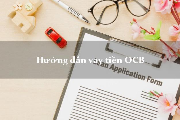 Hướng dẫn vay tiền OCB